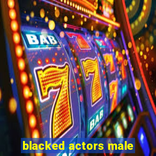 blacked actors male